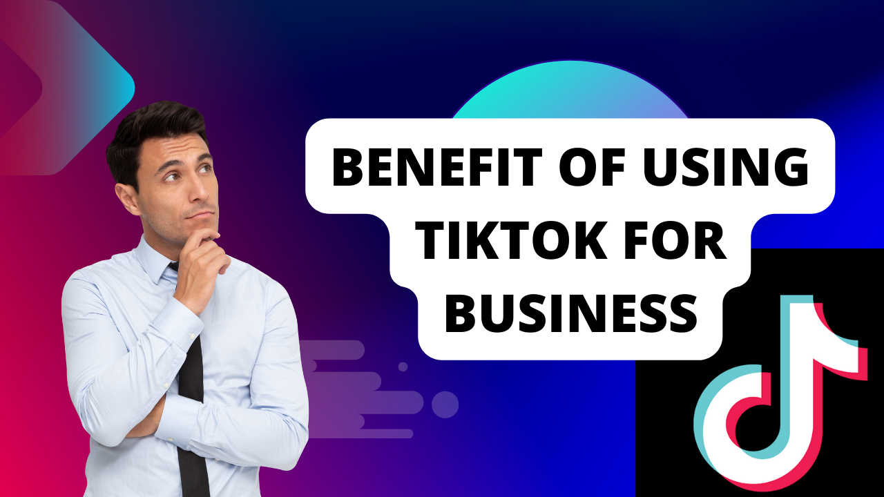 Benefit of using TikTok for Business