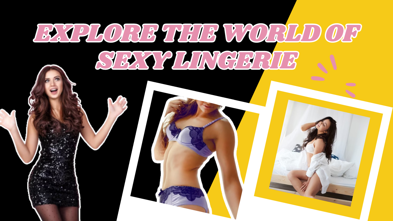 Explore The World of Sexy Lingerie