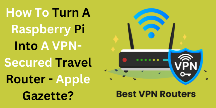 How To Turn A Raspberry Pi Into A VPN