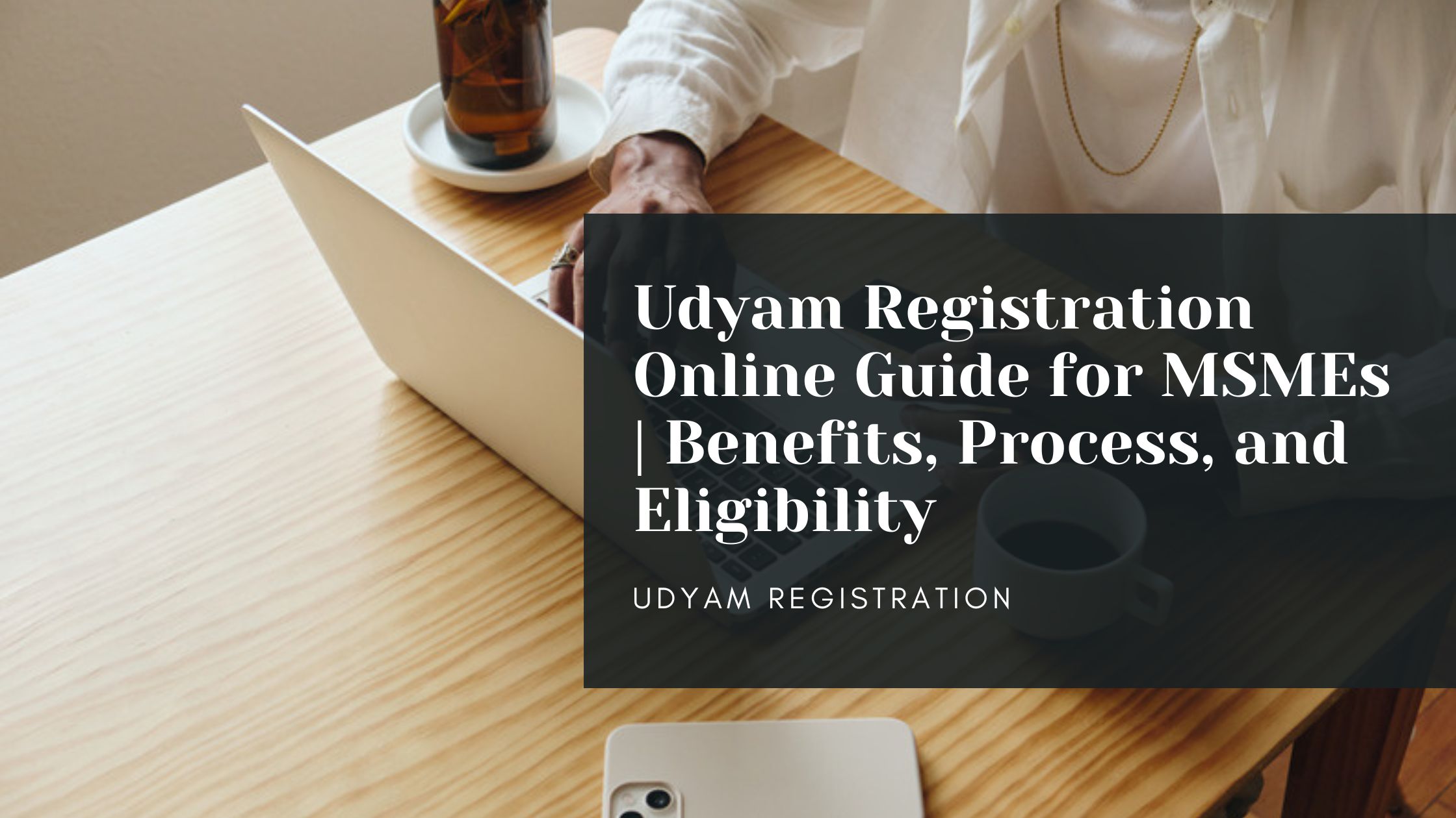 Udyam Registration Online Guide for MSMEs | Benefits, Process, and Eligibility