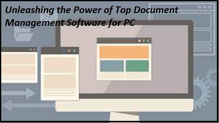 Unleashing the Power of Top Document Management Software for PC